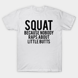 Squat Because Nobody Raps About Little Butts Funny Humorous T-Shirt